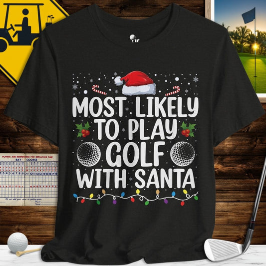 Most Likely to Play Golf with Santa T-Shirt