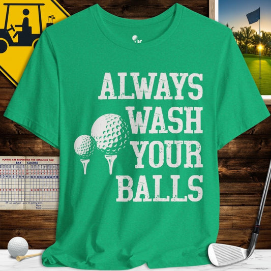 Always Wash Your Balls T-Shirt